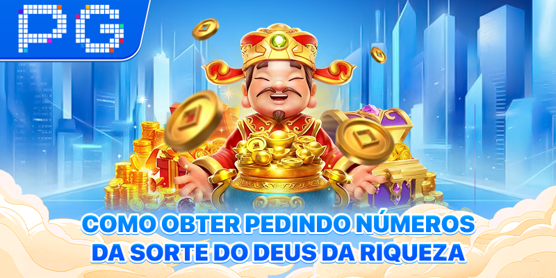 Como obter pedindo números da sorte do Deus da Riqueza