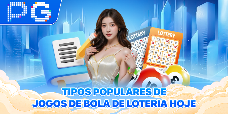 Tipos populares de jogos de bola de loteria hoje