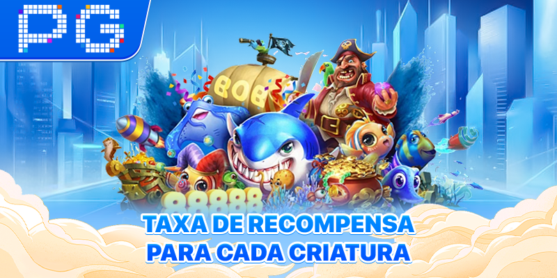 Taxa de recompensa para cada criatura