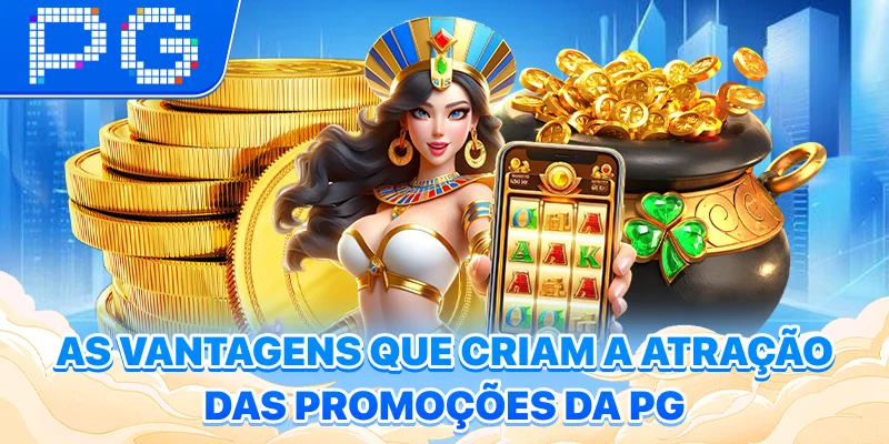 As vantagens que criam a atração das promoções da PG As vantagens que criam a atração das promoções da PG