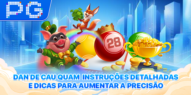 Dan De Cau Quam- Instruções detalhadas e dicas para aumentar a precisão