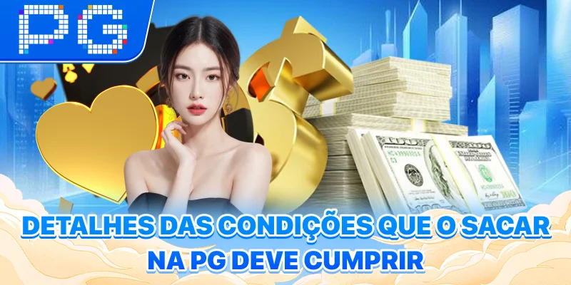 Detalhes das condições que o sacar na PG deve cumprir Detalhes das condições que o sacar na PG deve cumprir
