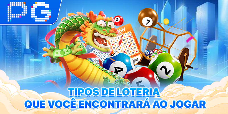 Tipos de loteria que você encontrará ao jogar