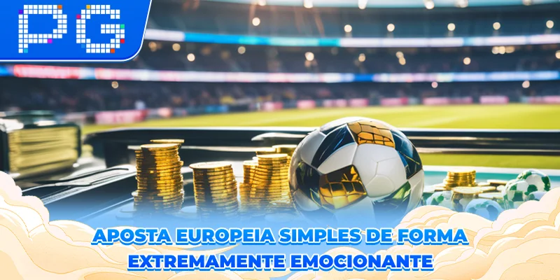 Aposta Europeia – Simples de forma extremamente emocionante