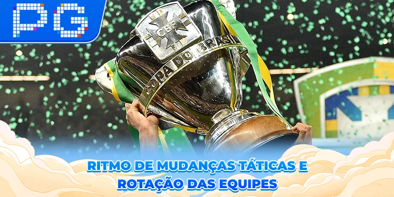 Ritmo de mudanças táticas e rotação das equipes Ritmo de mudanças táticas e rotação das equipes