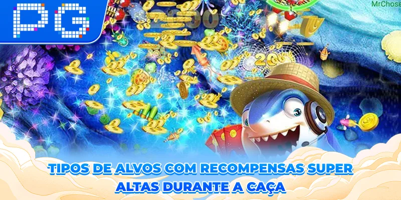 Tipos de alvos com recompensas super altas durante a caça Tipos de alvos com recompensas super altas durante a caça